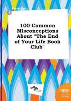 100 Common Misconceptions about the End of Your Life Book Club de Sarah Leding