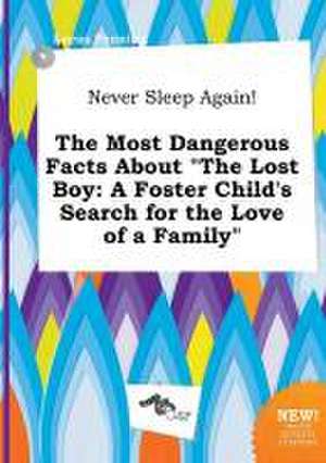 Never Sleep Again! the Most Dangerous Facts about the Lost Boy: A Foster Child's Search for the Love of a Family de Lucas Penning