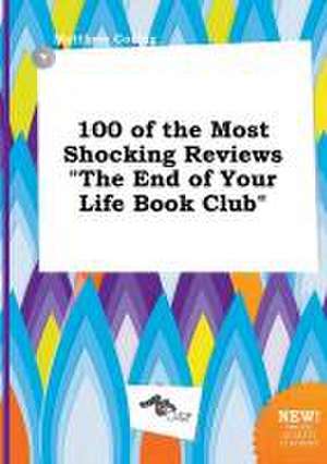 100 of the Most Shocking Reviews the End of Your Life Book Club de Matthew Coring