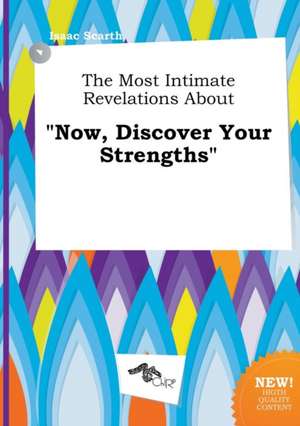 The Most Intimate Revelations about Now, Discover Your Strengths de Isaac Scarth