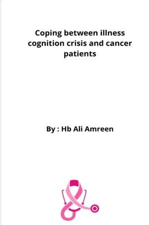 Coping Between Illness Cognition Crisis And Cancer Patients de Ali Amreen