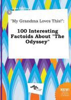 My Grandma Loves This!: 100 Interesting Factoids about the Odyssey de Jake Frilling