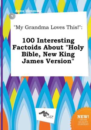 My Grandma Loves This!: 100 Interesting Factoids about Holy Bible, New King James Version de Anna Rimming