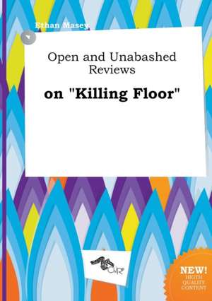 Open and Unabashed Reviews on Killing Floor de Ethan Masey