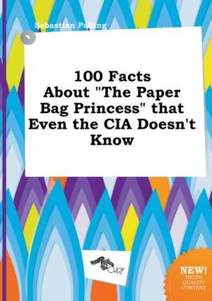 100 Facts about the Paper Bag Princess That Even the CIA Doesn't Know de Sebastian Palling