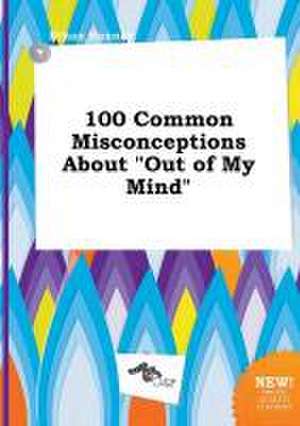 100 Common Misconceptions about Out of My Mind de Ethan Hannay