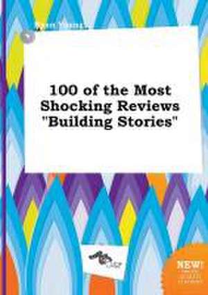 100 of the Most Shocking Reviews Building Stories de Ryan Young