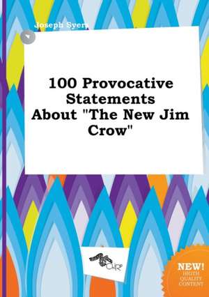 100 Provocative Statements about the New Jim Crow de Joseph Syers