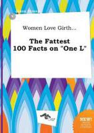 Women Love Girth... the Fattest 100 Facts on One L de Jason Strong