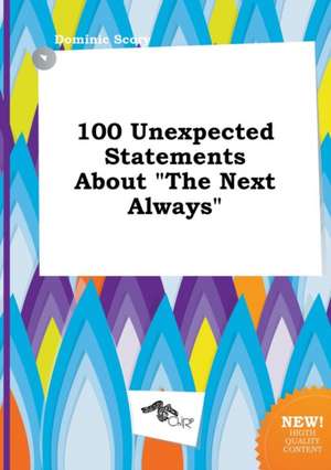 100 Unexpected Statements about the Next Always de Dominic Scory