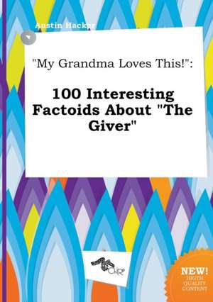 My Grandma Loves This!: 100 Interesting Factoids about the Giver de Austin Hacker