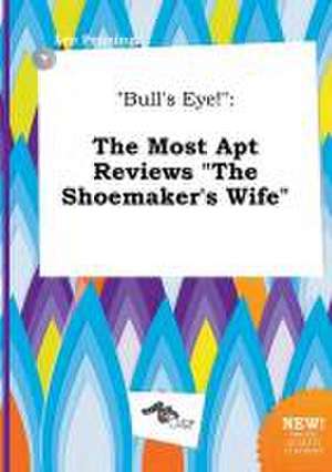 Bull's Eye!: The Most Apt Reviews the Shoemaker's Wife de Leo Penning