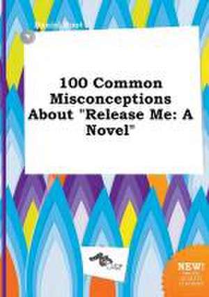 100 Common Misconceptions about Release Me de Daniel Root