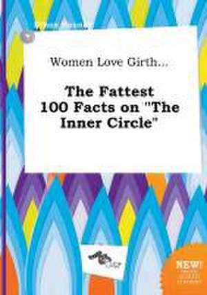 Women Love Girth... the Fattest 100 Facts on the Inner Circle de Ethan Hannay