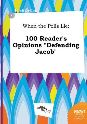 When the Polls Lie: 100 Reader's Opinions Defending Jacob de Sarah Leding