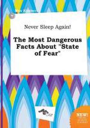 Never Sleep Again! the Most Dangerous Facts about State of Fear de Max Kimber