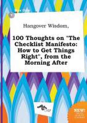 Hangover Wisdom, 100 Thoughts on the Checklist Manifesto: How to Get Things Right, from the Morning After de Max Orry