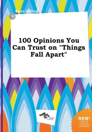 100 Opinions You Can Trust on Things Fall Apart de Ryan Dilling