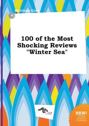 100 of the Most Shocking Reviews Winter Sea de Matthew Ging