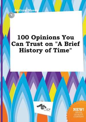 100 Opinions You Can Trust on a Brief History of Time de Andrew Masey