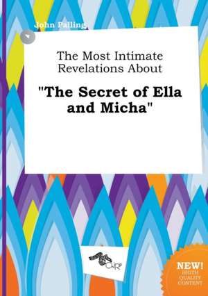 The Most Intimate Revelations about the Secret of Ella and Micha de John Palling