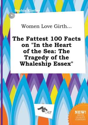 Women Love Girth... the Fattest 100 Facts on in the Heart of the Sea: The Tragedy of the Whaleship Essex de Sophia Kimber