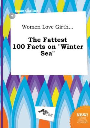 Women Love Girth... the Fattest 100 Facts on Winter Sea de Isaac Garling