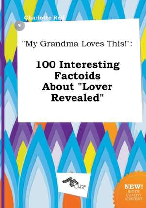 My Grandma Loves This!: 100 Interesting Factoids about Lover Revealed de Charlotte Rell