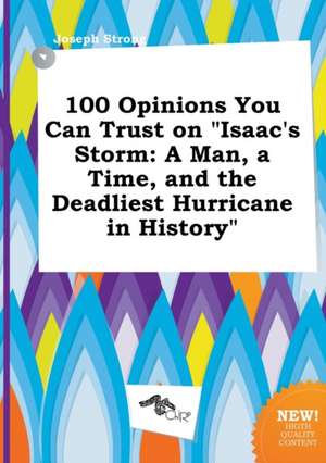 100 Opinions You Can Trust on Isaac's Storm: A Man, a Time, and the Deadliest Hurricane in History de Joseph Strong