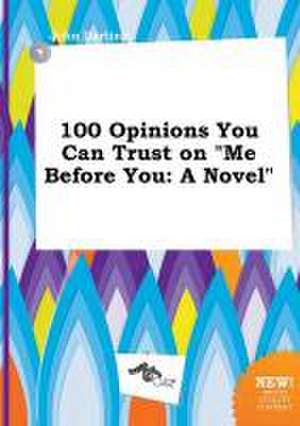 100 Opinions You Can Trust on Me Before You de John Darting