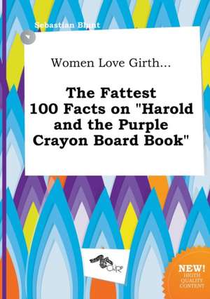 Women Love Girth... the Fattest 100 Facts on Harold and the Purple Crayon Board Book de Sebastian Blunt