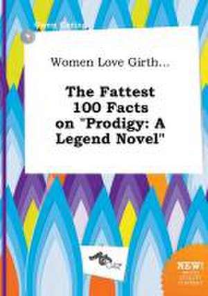 Women Love Girth... the Fattest 100 Facts on Prodigy: A Legend Novel de Owen Coring