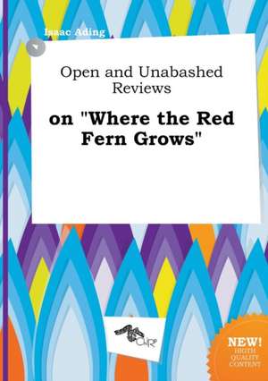 Open and Unabashed Reviews on Where the Red Fern Grows de Isaac Ading