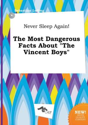 Never Sleep Again! the Most Dangerous Facts about the Vincent Boys de Sebastian Leding