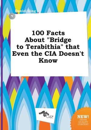 100 Facts about Bridge to Terabithia That Even the CIA Doesn't Know de Daniel Ging