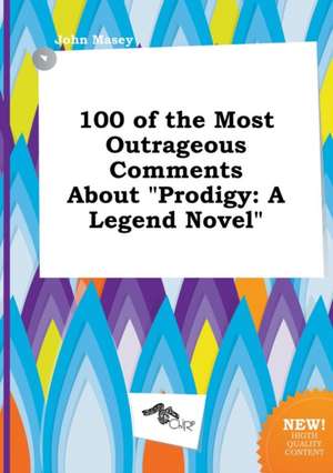 100 of the Most Outrageous Comments about Prodigy: A Legend Novel de John Masey