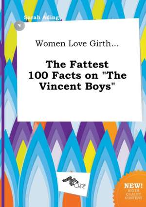 Women Love Girth... the Fattest 100 Facts on the Vincent Boys de Sarah Ading