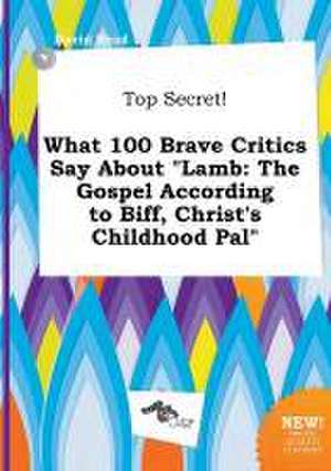 Top Secret! What 100 Brave Critics Say about Lamb: The Gospel According to Biff, Christ's Childhood Pal de David Read