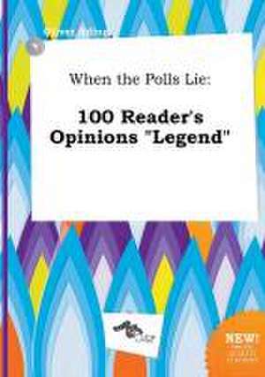 When the Polls Lie: 100 Reader's Opinions Legend de Oliver Ading