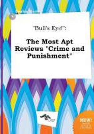 Bull's Eye!: The Most Apt Reviews Crime and Punishment de Sophia Hook