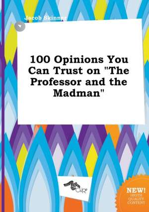 100 Opinions You Can Trust on the Professor and the Madman de Jacob Skinner