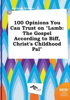 100 Opinions You Can Trust on Lamb: The Gospel According to Biff, Christ's Childhood Pal de Anthony Kimber