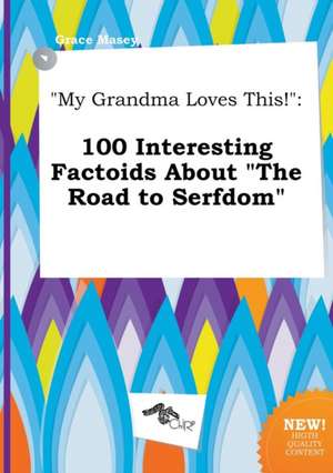 My Grandma Loves This!: 100 Interesting Factoids about the Road to Serfdom de Grace Masey