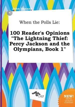 When the Polls Lie: 100 Reader's Opinions the Lightning Thief: Percy Jackson and the Olympians, Book 1 de John Hannay