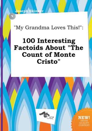 My Grandma Loves This!: 100 Interesting Factoids about the Count of Monte Cristo de Joseph Skinner