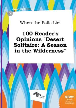 When the Polls Lie: 100 Reader's Opinions Desert Solitaire: A Season in the Wilderness de Joseph Dilling