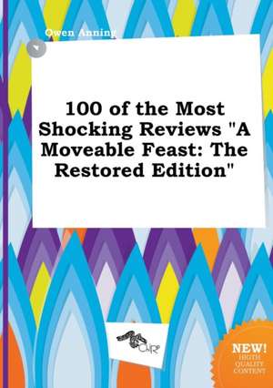 100 of the Most Shocking Reviews a Moveable Feast: The Restored Edition de Owen Anning