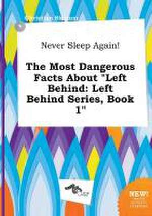 Never Sleep Again! the Most Dangerous Facts about Left Behind: Left Behind Series, Book 1 de Christian Skinner