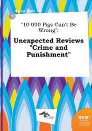 10 000 Pigs Can't Be Wrong: Unexpected Reviews Crime and Punishment de Owen Root