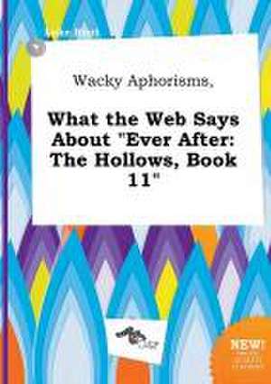 Wacky Aphorisms, What the Web Says about Ever After: The Hollows, Book 11 de Luke Root